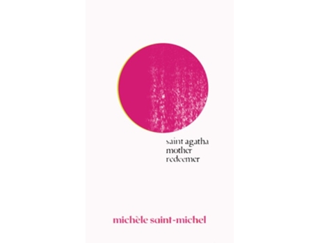 Livro Saint Agatha Mother Redeemer A Survivors Story In The Words Of Dead Poets De Michèle Saint-michel (inglês)