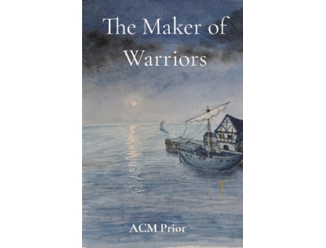 Livro The Maker Of Warriors The Maker Of Warriors Is The Second Story In The Power Of Pain Series De Acm Prior (inglês)