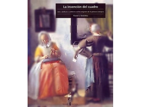 Livro La Invencion Del Cuadro. Arte, Artifices Y Artificios