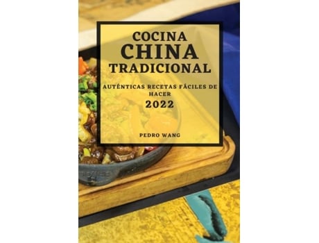 Livro Cocina China Tradicional 2022 Auténticas Recetas Fáciles De Hacer De Pedro Wang (inglês)