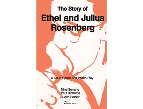 Livro The Story of Ethel and Julius Rosenberg A Court Room and Prison Drama de Nina Serrano Paul Richards Judith Binder (Inglês)