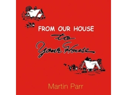 Livro From Our House To Your House de Martin Parr (Inglês)