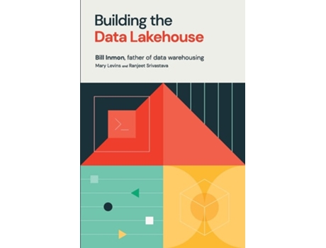 Livro Building The Data Lakehouse De Bill Inmon, Mary Levins Et Al. (inglês)