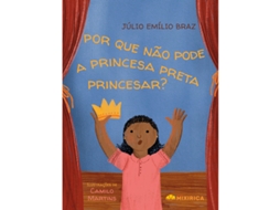 Livro Por Que Não Pode A Princesa Preta Princesar? de Júlio Emílio Braz (Poortugues do Brasil)