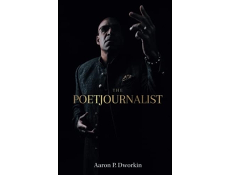 Livro The Poetjournalist de Aaron P Dworkin (Inglês - Capa Dura)