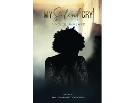 Livro My Silent Cry A Voice Unheard de Apollonia Fassett McDonald (Inglês)