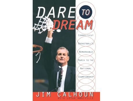 Livro Dare to Dream: Connecticut Basketball's Remarkable March to the National Championship Jim Calhoun, Leigh Montville (Inglês)