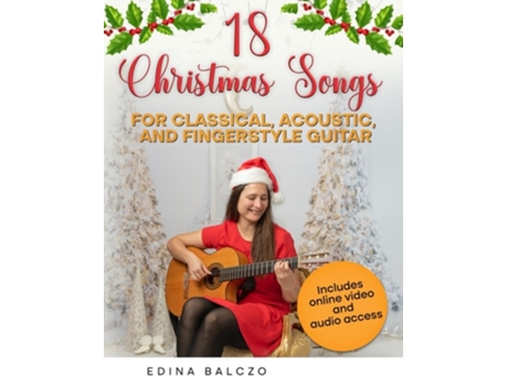 Livro 18 Christmas Songs for Classical, Acoustic, and Fingerstyle Guitar de Edina Balczo (Inglês)
