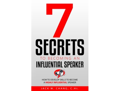 Livro 7 Secrets to Becoming an Influential Speaker How to Develop Skills to Become a Highly Influential Speaker de Jack W Chang (Inglês)