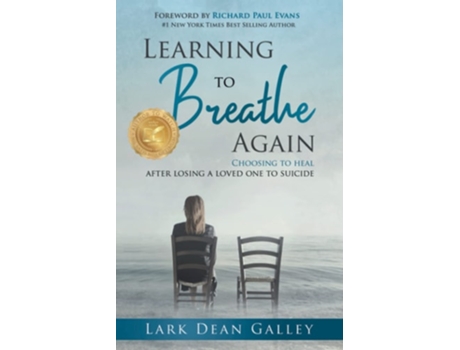 Livro Learning To Breathing Again Choosing To Heal After Losing A Loved One To Suicide De Lark Dean Galley (inglês)