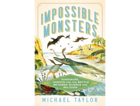 Livro Impossible Monsters Dinosaurs, Darwin, and the Battle Between Science and Religion de Michael Taylor (Inglês - Capa Dura)