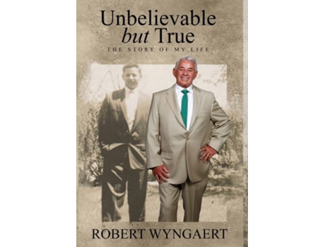 Livro Unbelievable But True The Story Of My Life De Robert Wyngaert (inglês - Capa Dura)