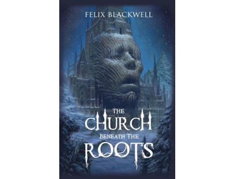 Livro The Church Beneath the Roots de Felix Blackwell (Inglês)