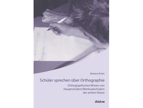 Livro Schüler Sprechen Über Orthographie. Orthographisches Wissen Von Hauptschülern/werkrealschülern Der Achten Klasse De Barbara Krebs (inglês)