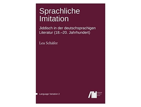Livro Sprachliche Imitation Jiddisch in der deutschsprachigen Literatur 1820 Jahrhundert Language Variation German Edition de Lea Schaefer (Alemão)
