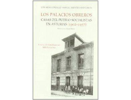 Livro Palacios Obreros. Casas Del Pueblo Socialistas En Asturias (1902-1937) de Luis Arias Gonzalez (Espanhol)