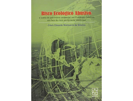 Livro Risco Ecologico Abusivo A Tutela Do Patrimonio Am de Clóvis Eduardo Malinverni da Silveira (Português do Brasil)