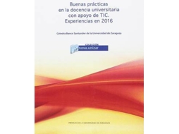 Livro Buenas prácticas en la docencia universitaria con apoyo de TIC, experiencias en 2016 : VII Jornada de Buenas Prácticas en la Docencia Universitaria con Apoyo de TIC : celebrada el 12 de septiembre de 2016, en Zaragoza de Jornada De Buenas Prácticas En La Docencia Universitaria Con Apoyo De Tic (Espanhol)