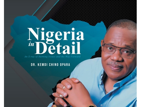 Livro Nigeria in Detail An X-ray of Burning Issues and the Way Forward de Dr Kemdi Chino Opara (Inglês)