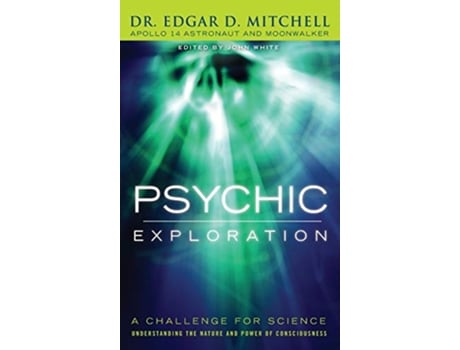 Livro Psychic Exploration A Challenge for Science Understanding the Nature and Power of Consciousness de Edgar D Mitchell (Inglês)