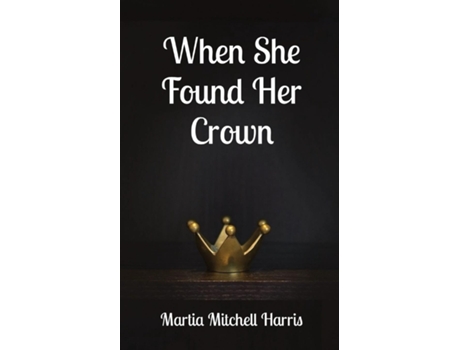 Livro When She Found Her Crown De Martia Mitchell Harris (inglês)