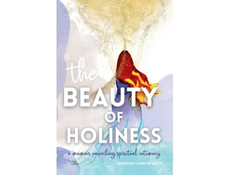 Livro The Beauty of Holiness A memoir unveiling spiritual intimacy de Sharon Longworth (Inglês)