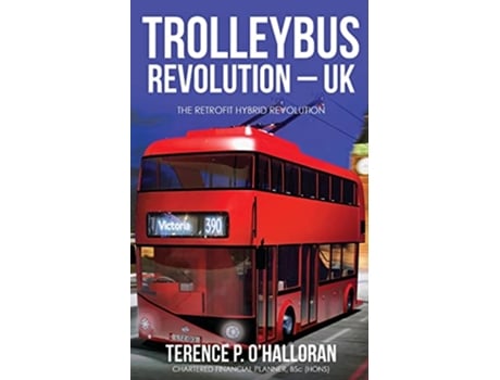 Livro TROLLEYBUS REVOLUTION UK The Retrofit Hybrid Revolution de Terence P O’Halloran (Inglês)