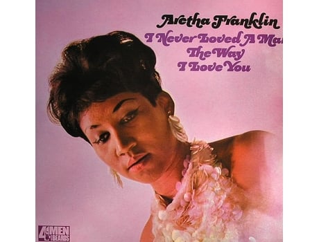 Vinil Aretha Franklin - I Never Loved A Man The Way I Love You