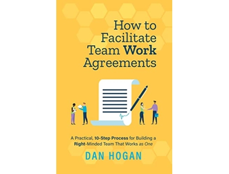 Livro How to Facilitate Team Work Agreements A Practical 10Step Process for Building a RightMinded Team That Works as One de Dan Hogan (Inglês)