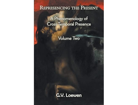 Livro Represencing The Present A Phenomenology Of Cross-temporal Presence, Volume Two De G V Loewen (inglês)