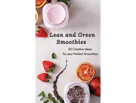 Livro Lean and Green Smoothies 50 Creative Ideas for your Perfect Smoothies de Roxana Sutton (Inglês)