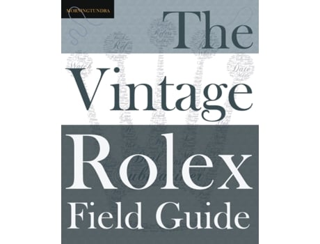 Livro The Vintage Rolex Field Guide: A survival manual for the adventure that is vintage Rolex (1) (Field Guides) Morningtundra (Inglês)