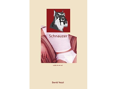 Livro Schnauzer A play in one act de David Yezzi (Inglês)