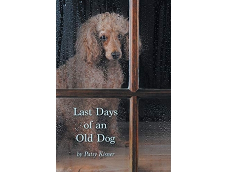 Livro Last Days of an Old Dog de Patsy Kisner (Inglês)