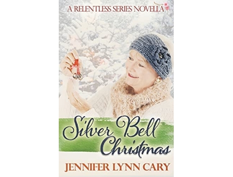 Livro Silver Bell Christmas A Relentless Novella De Jennifer Cary (inglês)