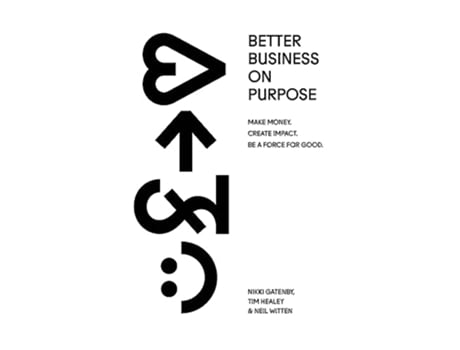 Livro Better Business On Purpose Make Money Create Impact Be A Force For Good de Tim Healey Nikki Gatenby Neil Witten (Inglês)