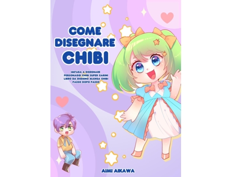 Livro Come Disegnare Chibi Impara A Disegnare Personaggi Chibi Super Carini - Libro Da Disegno Manga Chibi Passo Dopo Passo De Aimi Aikawa (inglês)