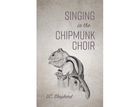 Livro Singing In The Chipmunk Choir De Dc Shepherd (inglês)