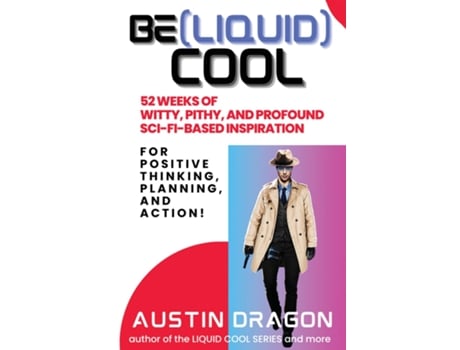Livro Be Cool 52 Weeks of Witty, Pithy, and Profound Sci-Fi Based Inspiration For Positive Thinking, Planning, and Action! de Austin Dragon (Inglês)