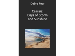 Livro Cascais Days Of Storm And Sunshine Poetic Artist Memoir De Debra Fear (inglês)