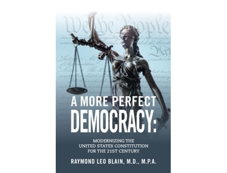 Livro A More Perfect Democracy Modernizing the United States Constitution for the 21st Century de Raymond Leo Blain (Inglês)