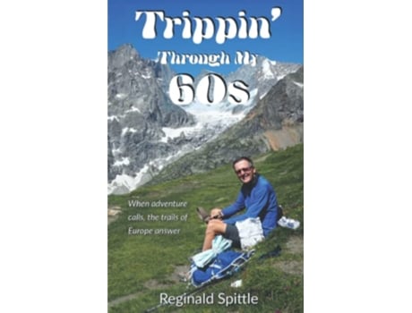 Livro Trippin Through My 60s When adventure calls the trails of Europe answer de Reginald Spittle (Inglês)