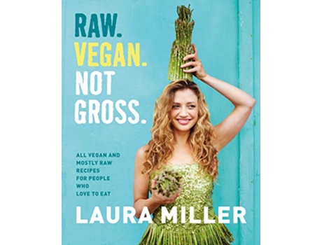 Livro Raw. Vegan. Not Gross. de Laura Miller (Inglês - Capa Dura)