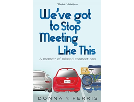 Livro Weve Got To Stop Meeting Like This A Memoir of Missed Connections de Donna Y Ferris (Inglês)