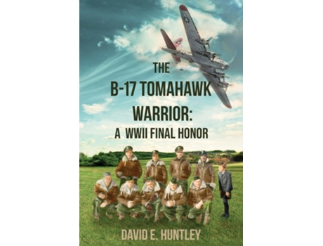 Livro The B-17 Tomahawk Warrior A WWII Final Honor de David E Huntley (Inglês)