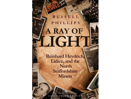 Livro A Ray Of Light Reinhard Heydrich, Lidice, And The North Staffordshire Miners De Russell Phillips (inglês)