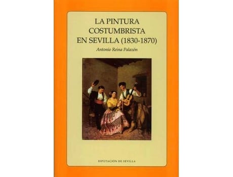 Livro La Pintura Costumbrista En Sevilla, 1830-1870 de Antonio Reina PalazóN (Espanhol)