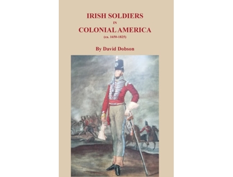 Livro Irish Soldiers in Colonial America de David Dobson (Inglês)