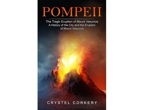 Livro Pompeii The Tragic Eruption Of Mount Vesuvius De Crystel Corkery (inglês)
