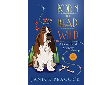 Livro Born to Bead Wild A Humorous Cozy Mystery Glass Bead Mystery Series de Janice Peacock (Inglês)